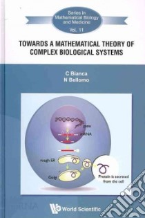 Towards a Mathematical Theory of Complex Biological Systems libro in lingua di Bianca c., Bellomo N.