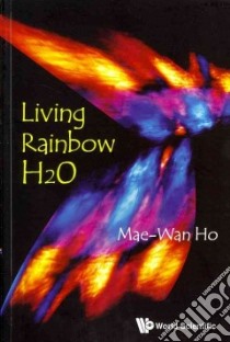 Living Rainbow H2o libro in lingua di Ho Mae-Wan
