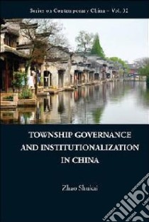 Township Governance and Institutionalization in China libro in lingua di Zhao Shukai