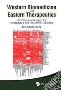Western Biomedicine and Eastern Therapeutics libro in lingua di Sun Chong Wang