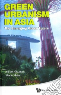 Green Urbanism in Asia libro in lingua di Newman Peter, Matan Anne