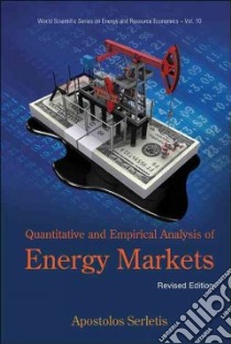 Quantitative and Empirical Analysis of Energy Markets libro in lingua di Serletis Apostolos