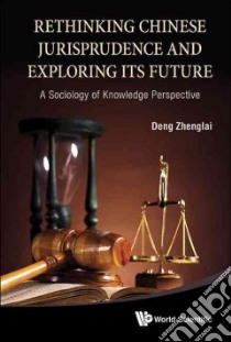 Rethinking Chinese Jurisprudence and Exploring Its Future libro in lingua di Zhenglai Deng, Xi Lin (TRN)