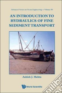 An Introduction to Hydraulics of Fine Sediment Transport libro in lingua di Mehta Ashish J. (EDT)