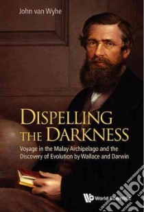 Dispelling the Darkness libro in lingua di Van Wyhe John