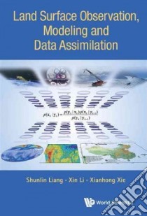 Land Surface Observation, Modeling and Data Assimilation libro in lingua di Liang Shunlin (EDT), Li Xin (EDT), Xie Xianhong (EDT)