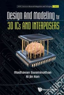 Design and Modeling for 3d Ics and Interposers libro in lingua di Swaminathan Madhavan, Han Ki Jin