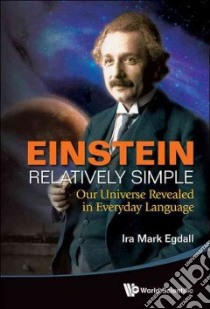 Einstein Relatively Simple: Our Universe Revealed in Everyday Language libro in lingua di Egdall Ira Mark