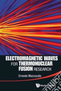 Electromagnetic Waves for Thermonuclear Fusion Research libro in lingua di Mazzucato Ernesto