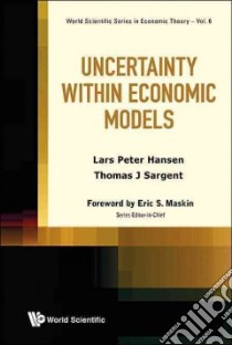 Uncertainty Within Economic Models libro in lingua di Hansen Lars Peter, Sargent Thomas J.