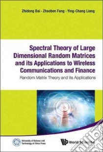 Spectral Theory of Large Dimensional Random Matrices and Its Applications to Wireless Communications and Finance Statistics libro in lingua di Bai Zhidong, Fang Zhaoben, Liang Ying-chang