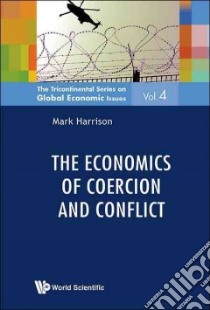 The Economics of Coercion and Conflict libro in lingua di Harrison Mark