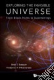 Exploring the Invisible Universe libro in lingua di Baaquie Belal E., Willeboordse Frederick H.