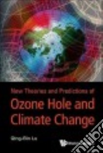 New Theories and Predictions of Ozone Hole and Climate Change libro in lingua di Lu Qing-bin