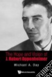 The Hope and Vision of J. Robert Oppenheimer libro in lingua di Day Michael