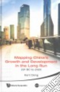 Mapping China's Growth and Development in the Long Run 221 BC to 2020 libro in lingua di Deng Kent
