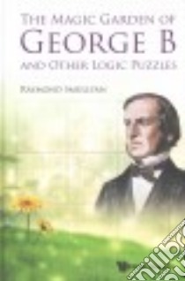 The Magic Garden of George B and Other Logic Puzzles libro in lingua di Smullyan Raymond