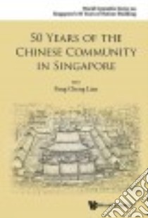 50 Years of the Chinese Community in Singapore libro in lingua di Pang Cheng Lian (EDT)