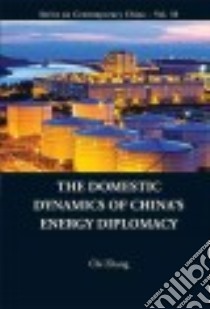 The Domestic Dynamics of China's Energy Diplomacy libro in lingua di Zhang Chi