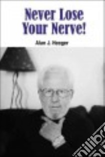 Never Lose Your Nerve! libro in lingua di Heeger Alan J.