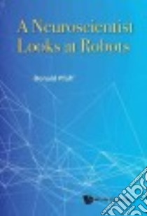 A Neuroscientist Looks at Robots libro in lingua di Pfaff Donald