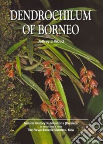 Dendrochilum of Borneo libro in lingua di Wood Jeffrey J., Stuart-Smith Susanna (ILT), Catherine Eleanor (ILT), Church Maureen (ILT), Gurr Linda (ILT)
