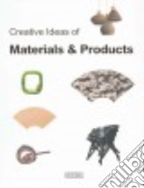 Creative Ideas of Materials & Products libro in lingua di Artpower International Publishing Co. Ltd. (COR)