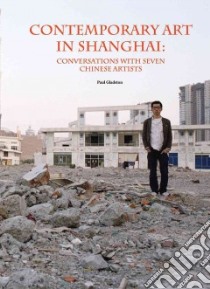 Contemporary Art in Shanghai libro in lingua di Gladston Paul
