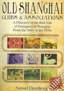 Old Shanghai Clubs & Associations libro in lingua di Djordjevic Nenad