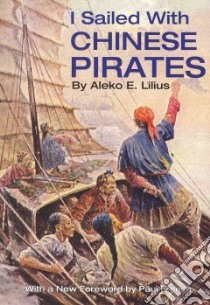 I Sailed With Chinese Pirates libro in lingua di Lilius Aleko E., French Paul (FRW)