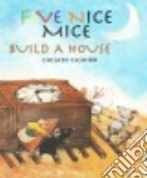 Five Nice Mice Build a House libro in lingua di Tashiro Chisato, Westerlund Kate (ADP)