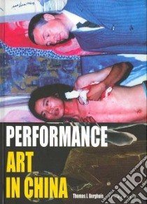 Performance Art in China libro in lingua di Berghuis Thomas J.