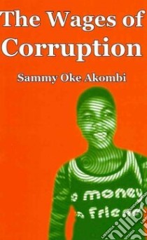 The Wages of Corruption libro in lingua di Akombi Sammy Oke
