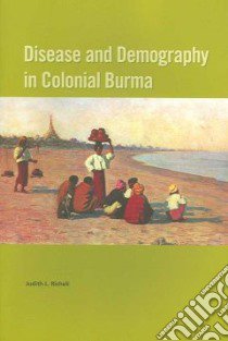 Disease And Demography in Colonial Burma libro in lingua di Richell Judith L.