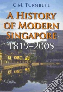 A History of Modern Singapore libro in lingua di Turnbull C. M.