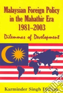 Malaysian Foreign Policy in the Mahathir Era 1981-2003 libro in lingua di Dhillon Karminder Singh