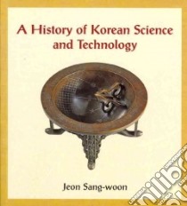 A History of Korean Science and Technology libro in lingua di Sang-woon Jeon, Carrubba Robert (TRN), Kyu Lee Sung (TRN)