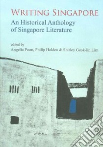 Writing Singapore libro in lingua di Poon Angelia (EDT), Holden Philip (EDT), Lim Shirley Geok-Lin (EDT)