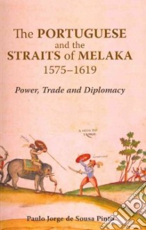 The Portuguese and the Straits of Melaka, 1575-1619 libro in lingua di Pinto Paulo Jorge De Sousa