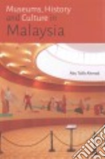 Museums, History and Culture in Malaysia libro in lingua di Ahmad Abu Talib