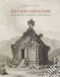 Southeast Asia in Ruins libro in lingua di Tiffin Sarah