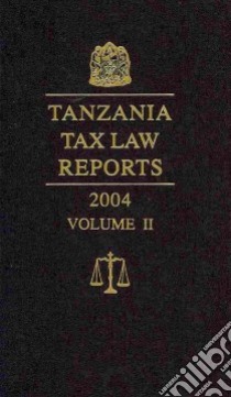 Tanzania Tax Law Reports 2004 libro in lingua di Tanzania Tax Law Reports Editorial Board (EDT)