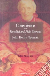 Conscience and the Parochial and Plain Sermons of John Henry Newman libro in lingua di Attard Fabio