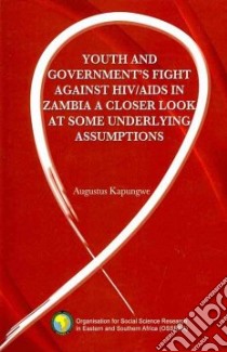 Youth and Government's Fight against HIV/AIDS in Zambia A Closer Look at Some Underlying Assumptions libro in lingua di Kapungwe Augustus