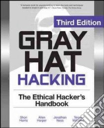 Gray hat hacking: the ethical hackers handbook libro di Harper Allen