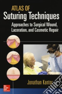 Atlas of suturing techniques. Approaches to surgical wound, laceration and cosmetic repair libro di Kantor Jonathan