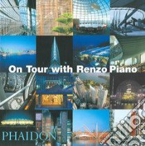 On tour with Renzo Piano. Ediz. illustrata libro di Piano Renzo