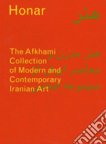 Honar: The Afkhami Collection of modern and contemporary iranian art. Ediz. a colori libro di Babaie Sussan; Porter Venetia