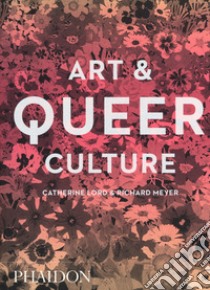 Art & queer culture. Nuova ediz. libro di Lord Catherine; Meyer Richard