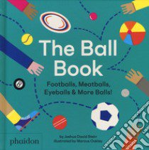 The ball book. Footballs, meatballs, eyeballs & more balls! Ediz. a colori libro di Stein Joshua David